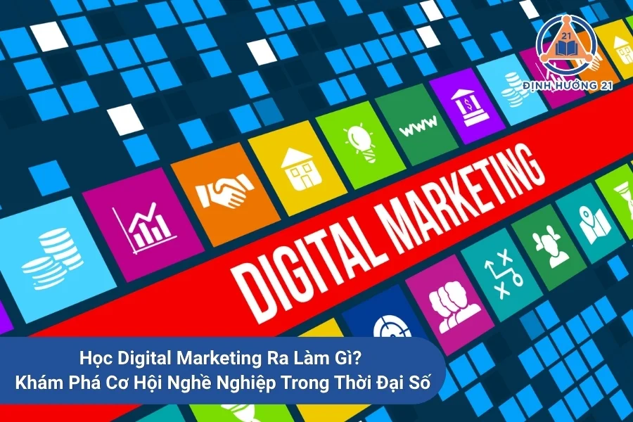 Học Digital Marketing Ra Làm Gì? Khám Phá Cơ Hội Nghề Nghiệp Trong Thời Đại Số