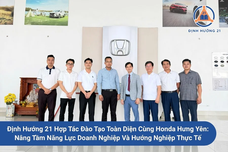 Định Hướng 21 Hợp Tác Đào Tạo Toàn Diện Cùng Honda Hưng Yên: Nâng Tầm Năng Lực Doanh Nghiệp Và Hướng Nghiệp Thực Tế
